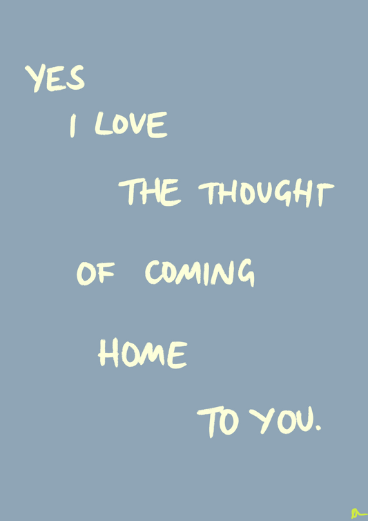 Coming Home To You | Romantic Relatable Slogan Grey Print